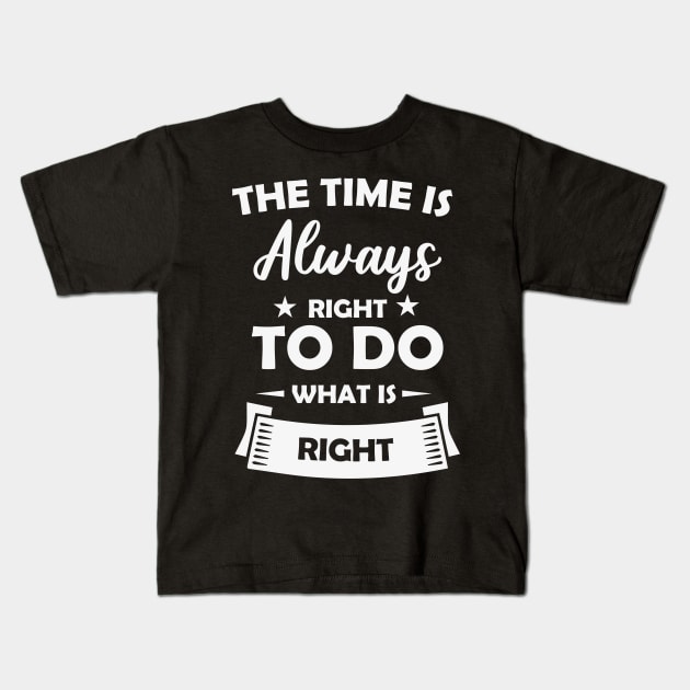 The Time is Always Right to do Kids T-Shirt by busines_night